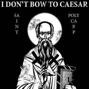 St. Polycarp "I Don't Bow to Caesar" T-Shirt