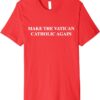 Make the Vatican Catholic Again T-Shirt