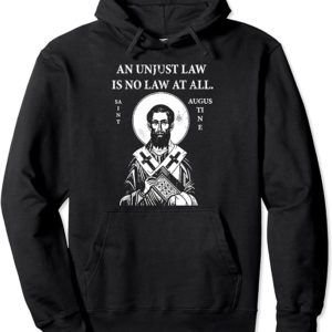 St. Augustine "An Unjust Law is No Law at All" Pullover Hoodie