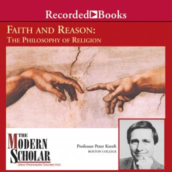 The Modern Scholar: Faith and Reason: The Philosophy of Religion Audiobook