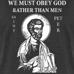 St. Peter "We Must Obey God Rather Than Men" T-Shirt