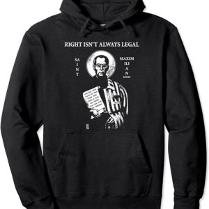 St. Maximilian Kolbe "Right isn't Always Legal" Pullover Hoodie