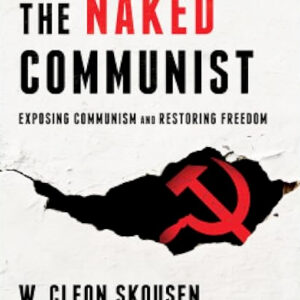 The Naked Communist: Exposing Communism and Restoring Freedom by Cleon Skousen