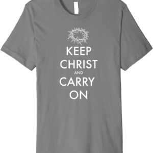Keep Christ and Carry On T-Shirt