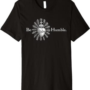 Be Humble Sacred Heart Traditional Etching Premium T-Shirt