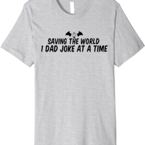 Saving the World 1 Dad Joke at a Time Premium T-Shirt