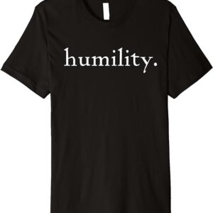 humility. Be Humble Celebrate Virtue Premium T-Shirt