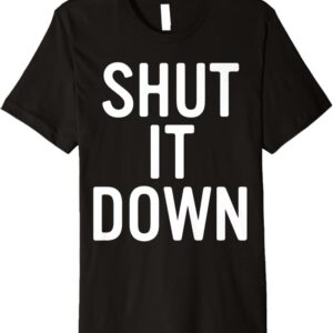 Shut It Down Premium T-Shirt