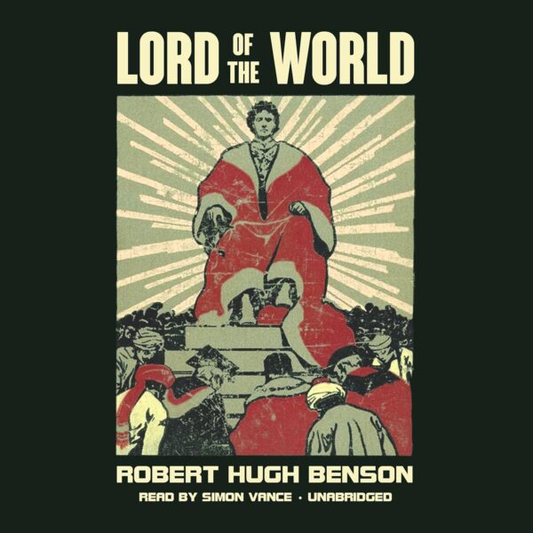 Lord of the World by Robert Hugh Benson Audiobook