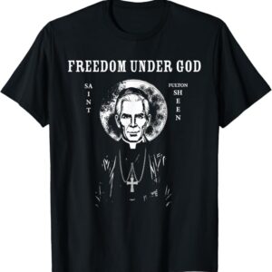 St. Fulton Sheen - Freedom Under God T-Shirt