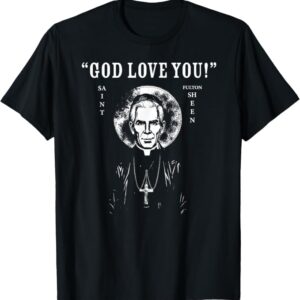 St. Fulton Sheen – “God Love You!” T-Shirt